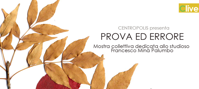 "PROVA ED ERRORE" - mostra collettiva dedicata a Francesco Minà Palumbo 